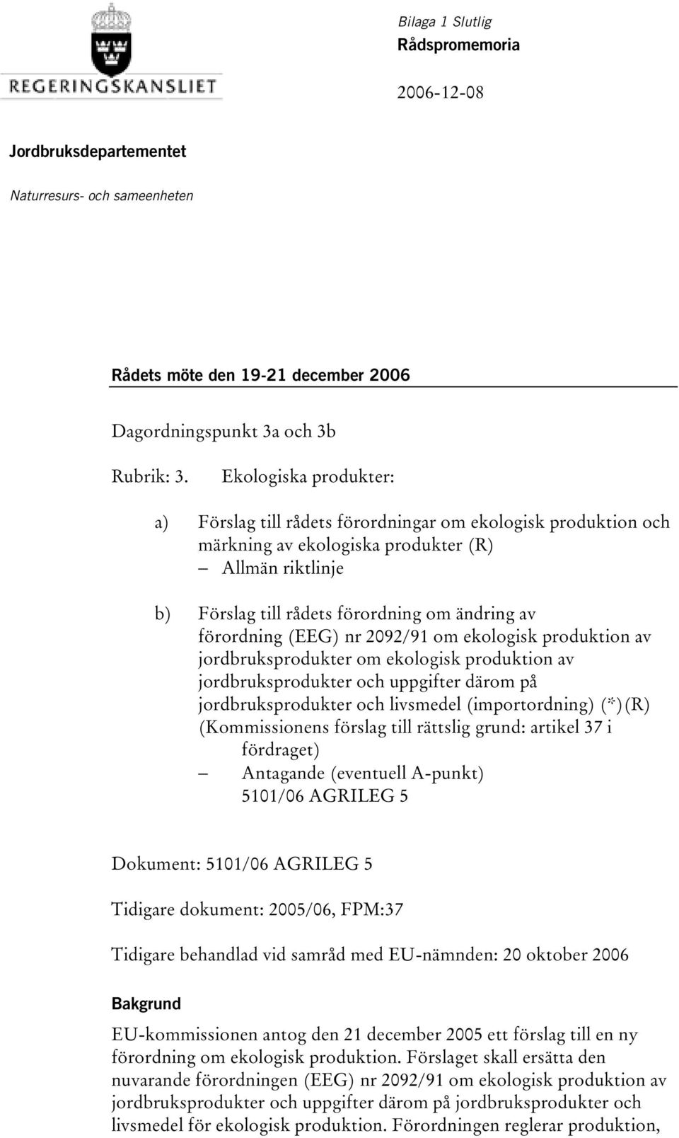 (EEG) nr 2092/91 om ekologisk produktion av jordbruksprodukter om ekologisk produktion av jordbruksprodukter och uppgifter därom på jordbruksprodukter och livsmedel (importordning) (*)(R)