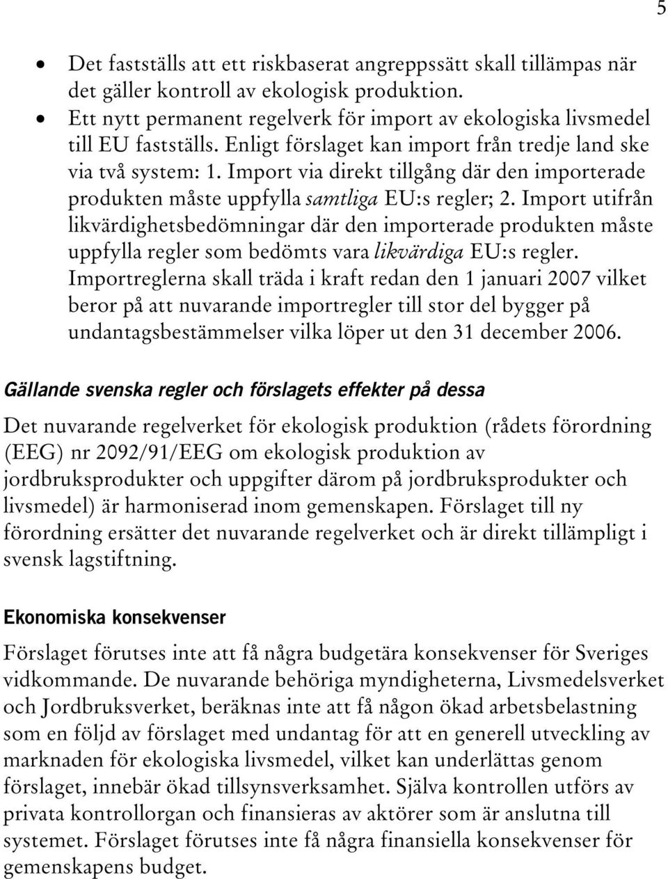 Import utifrån likvärdighetsbedömningar där den importerade produkten måste uppfylla regler som bedömts vara likvärdiga EU:s regler.