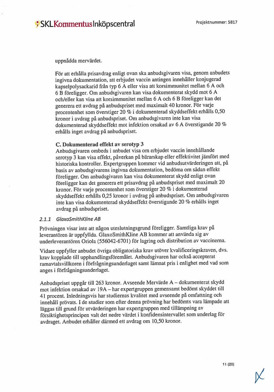 och 6 B föreligger kan det generera ett avdrag på anbudspriset med maximalt 40 kronor. För varje SKLKommentuslnköpscentral leverantören är uppfyllda.