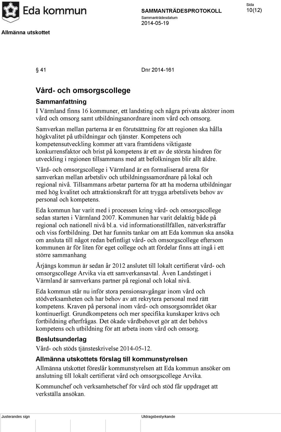 Kompetens och kompetensutveckling kommer att vara framtidens viktigaste konkurrensfaktor och brist på kompetens är ett av de största hindren för utveckling i regionen tillsammans med att befolkningen