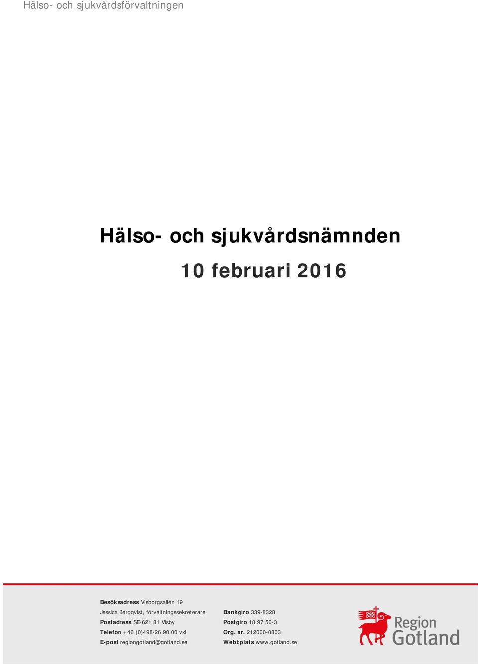 Telefon +46 (0)498-26 90 00 vxl E-post regiongotland@gotland.