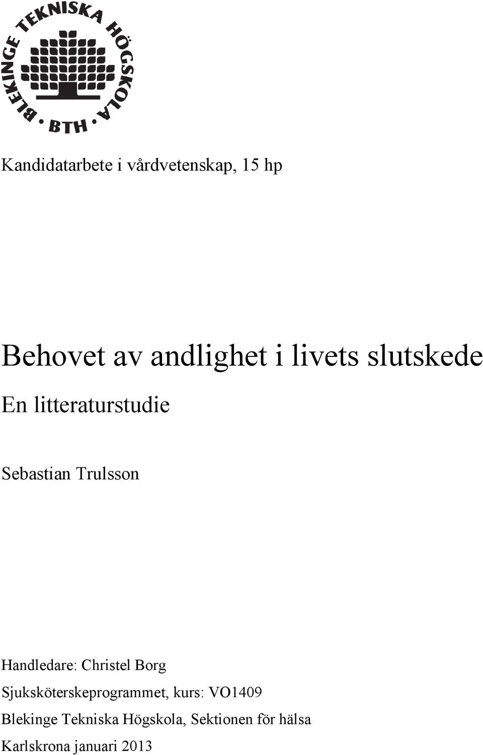 Handledare: Christel Borg Sjuksköterskeprogrammet, kurs: