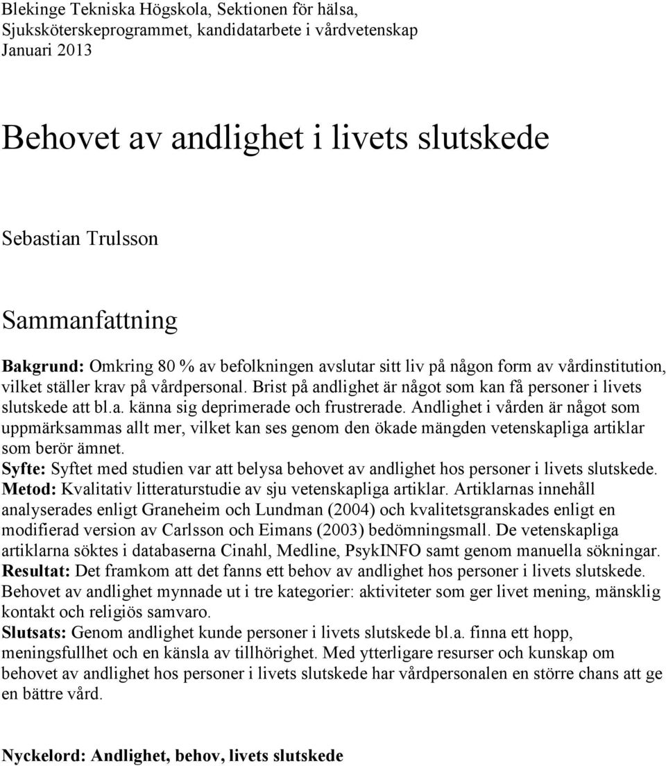 Brist på andlighet är något som kan få personer i livets slutskede att bl.a. känna sig deprimerade och frustrerade.