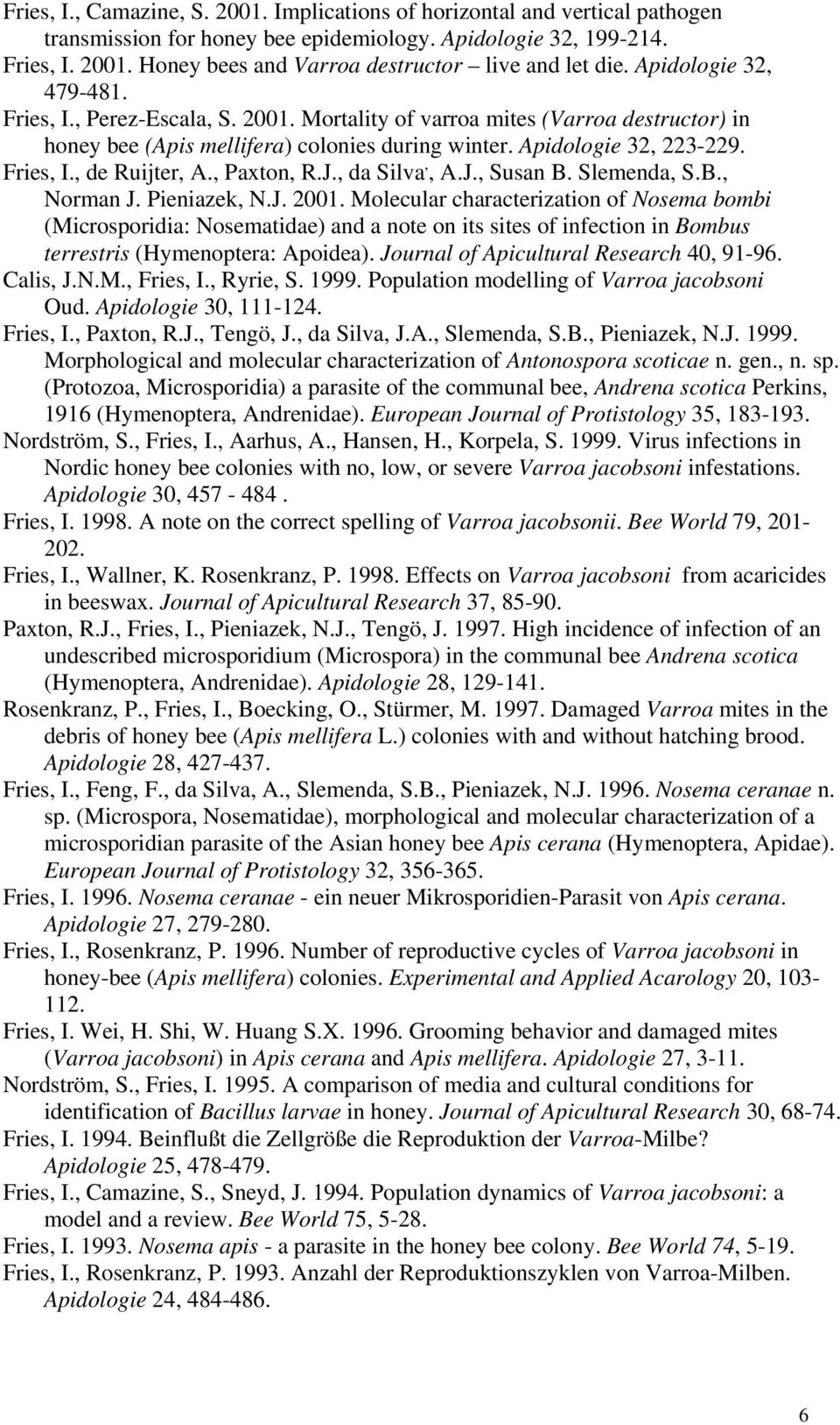 , Paxton, R.J., da Silva,, A.J., Susan B. Slemenda, S.B., Norman J. Pieniazek, N.J. 2001.