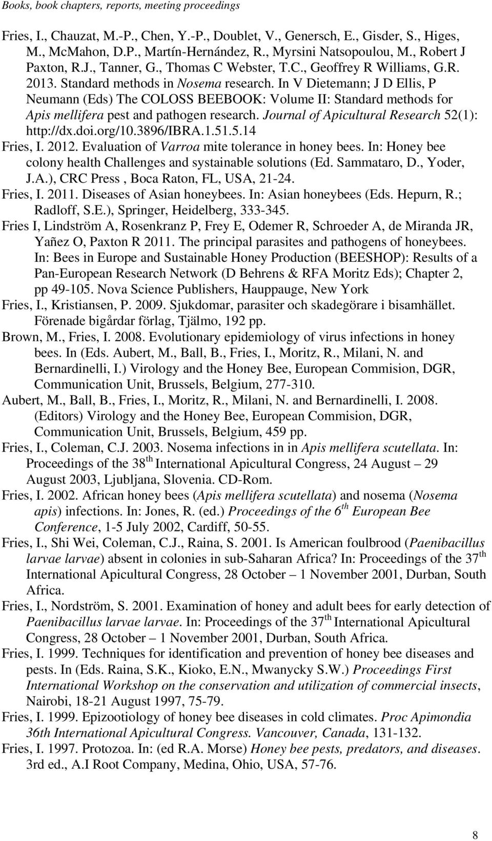 In V Dietemann; J D Ellis, P Neumann (Eds) The COLOSS BEEBOOK: Volume II: Standard methods for Apis mellifera pest and pathogen research. Journal of Apicultural Research 52(1): http://dx.doi.org/10.