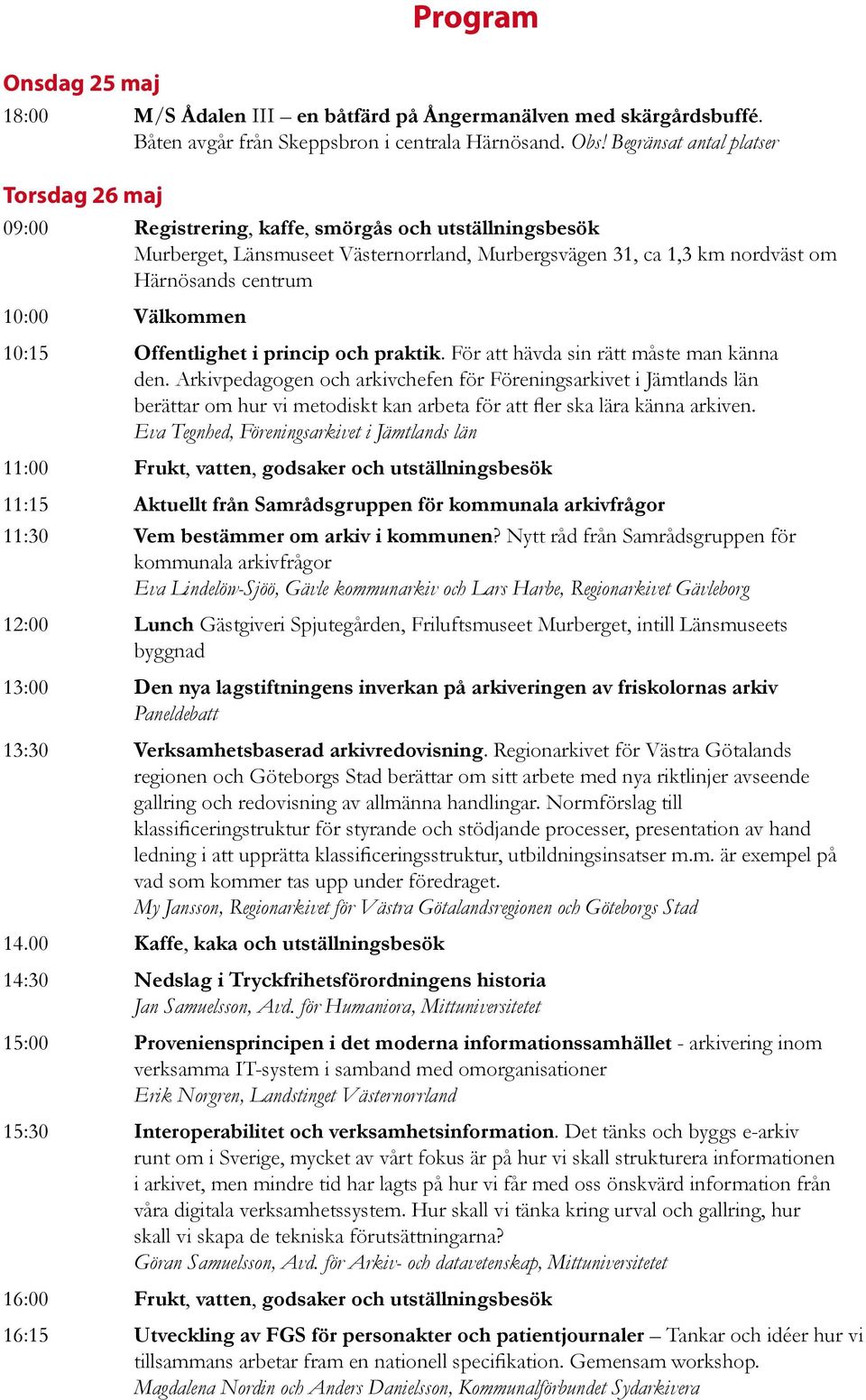 Välkommen 10:15 Offentlighet i princip och praktik. För att hävda sin rätt måste man känna den.