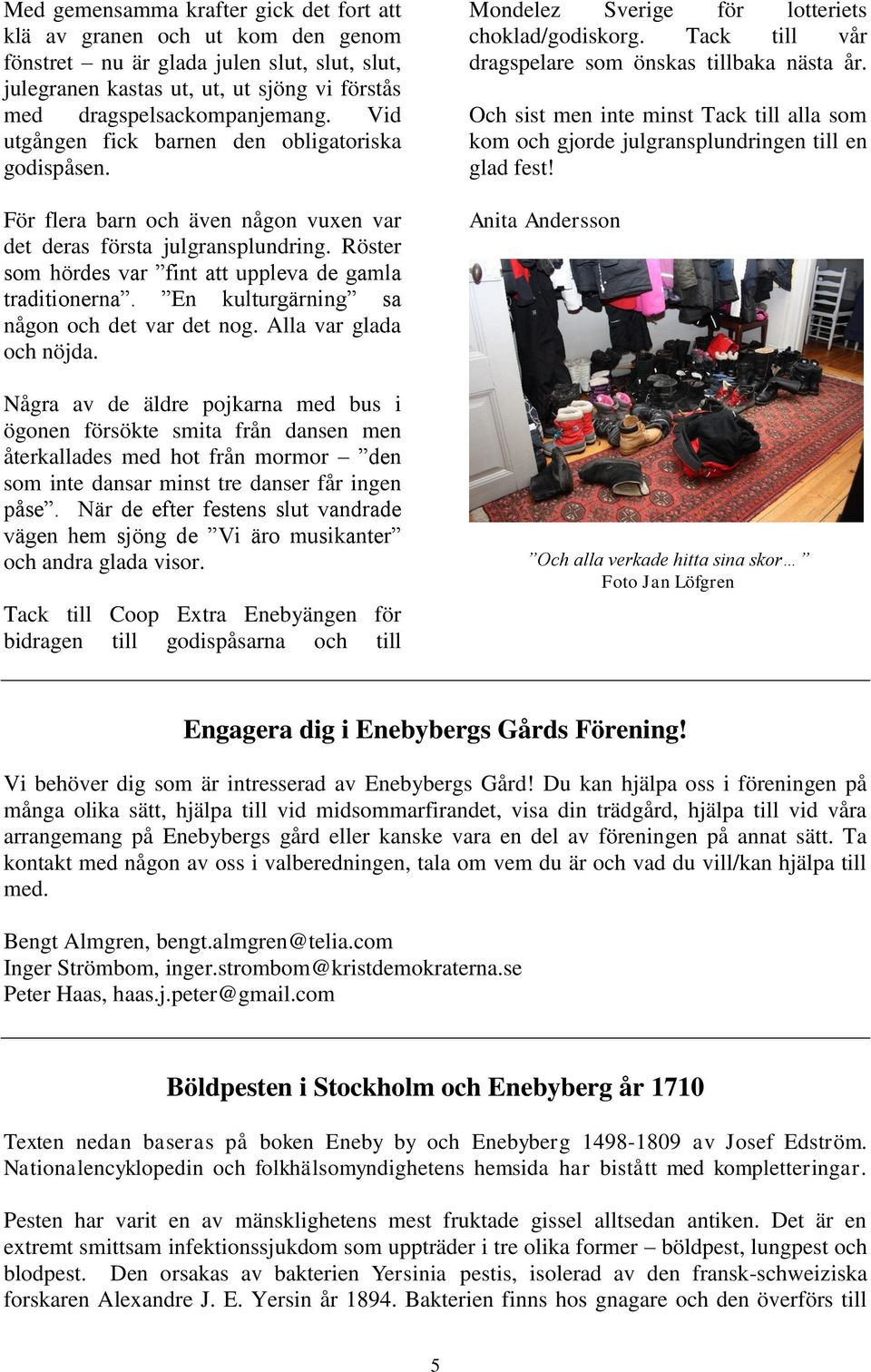 En kulturgärning sa någon och det var det nog. Alla var glada och nöjda.