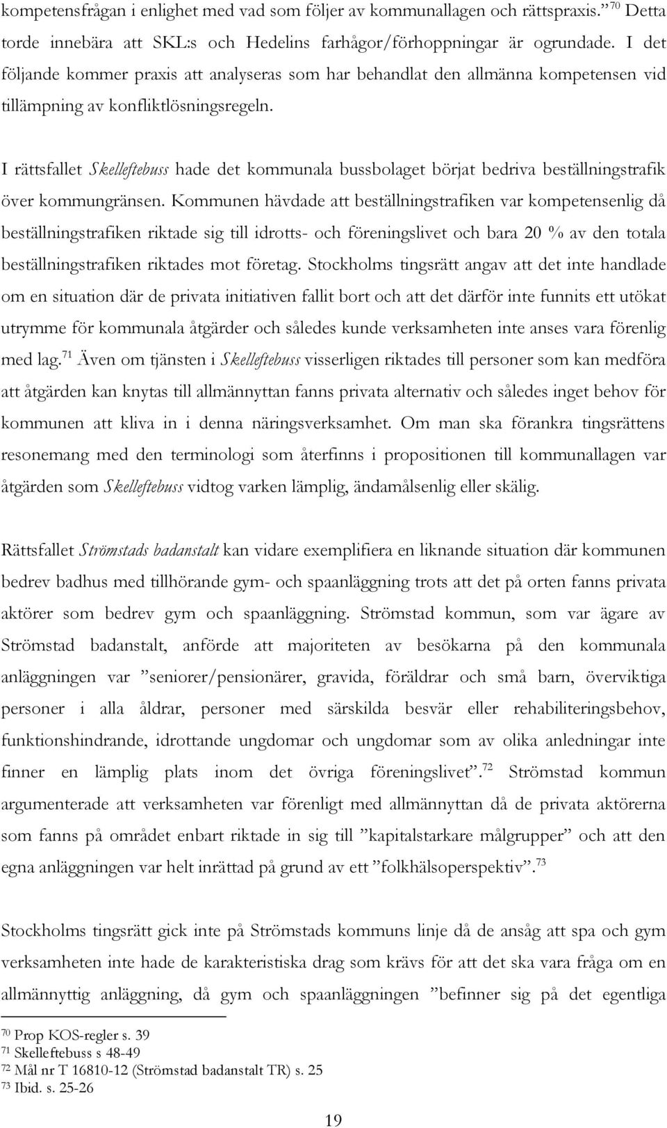 I rättsfallet Skelleftebuss hade det kommunala bussbolaget börjat bedriva beställningstrafik över kommungränsen.