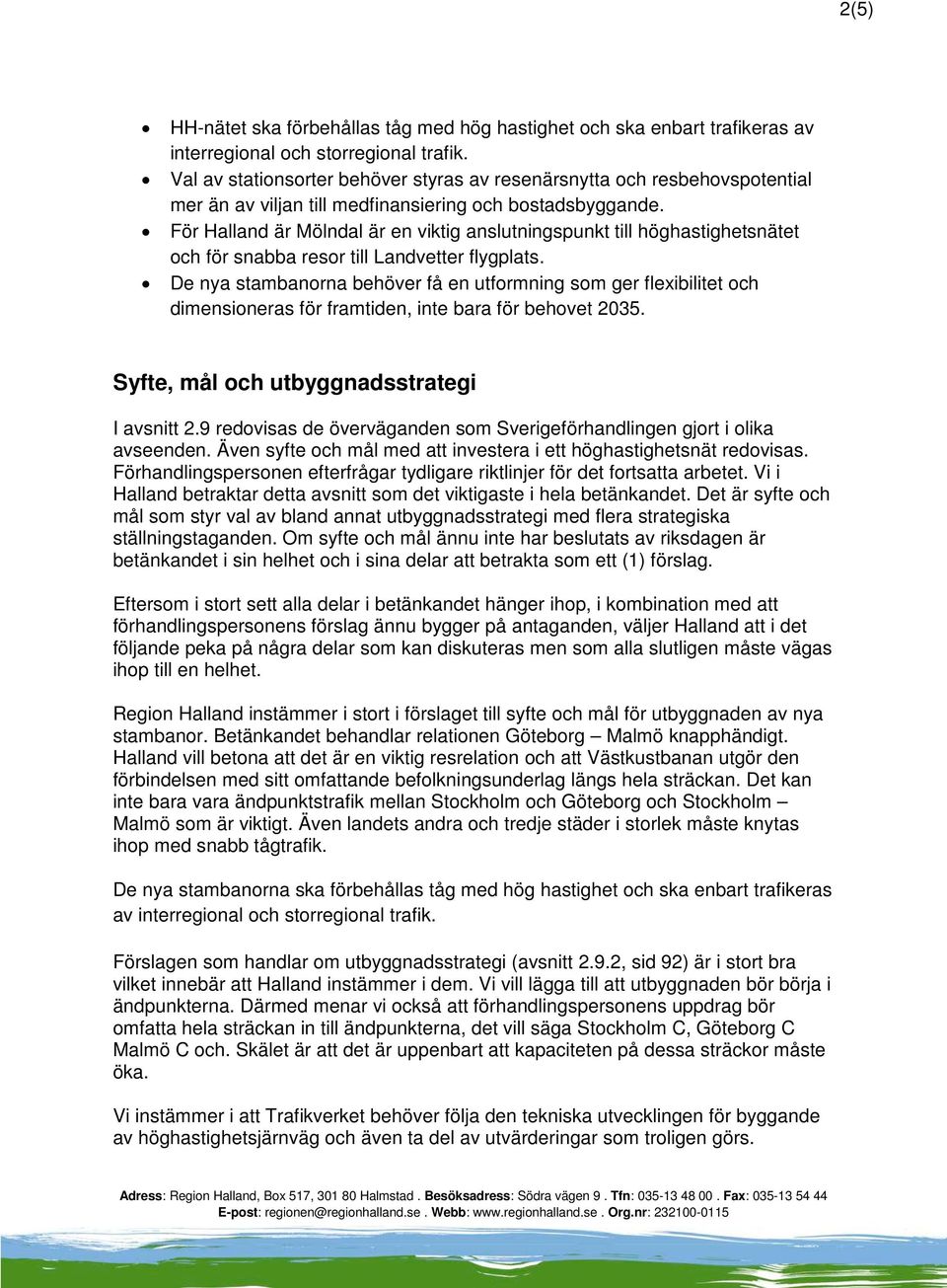 För Halland är Mölndal är en viktig anslutningspunkt till höghastighetsnätet och för snabba resor till Landvetter flygplats.