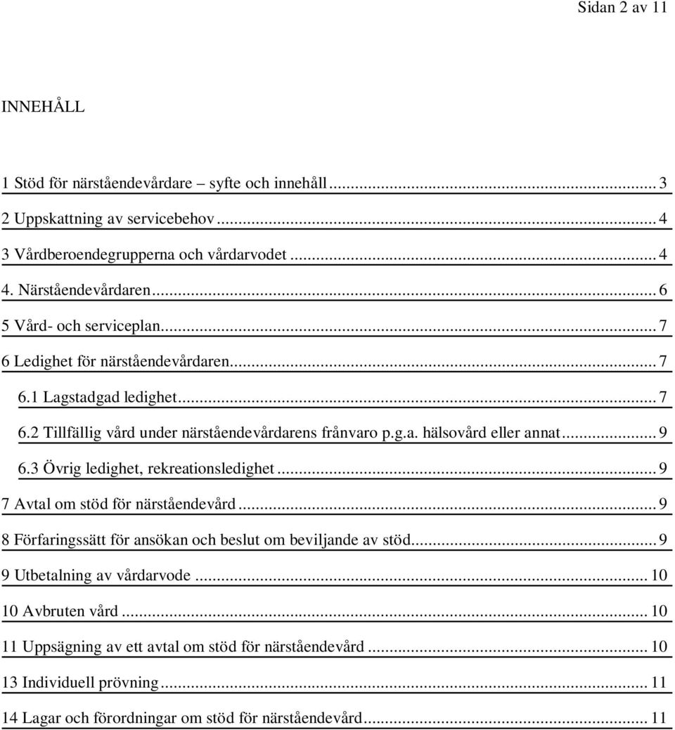 .. 9 6.3 Övrig ledighet, rekreationsledighet... 9 7 Avtal om stöd för närståendevård... 9 8 Förfaringssätt för ansökan och beslut om beviljande av stöd.