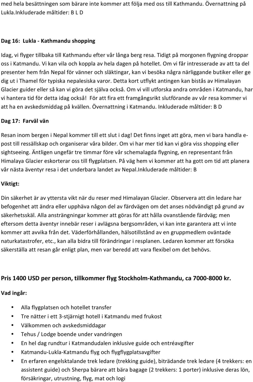 Vi kan vila och koppla av hela dagen på hotellet.