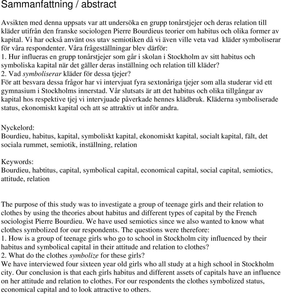 Hur influeras en grupp tonårstjejer som går i skolan i Stockholm av sitt habitus och symboliska kapital när det gäller deras inställning och relation till kläder? 2.