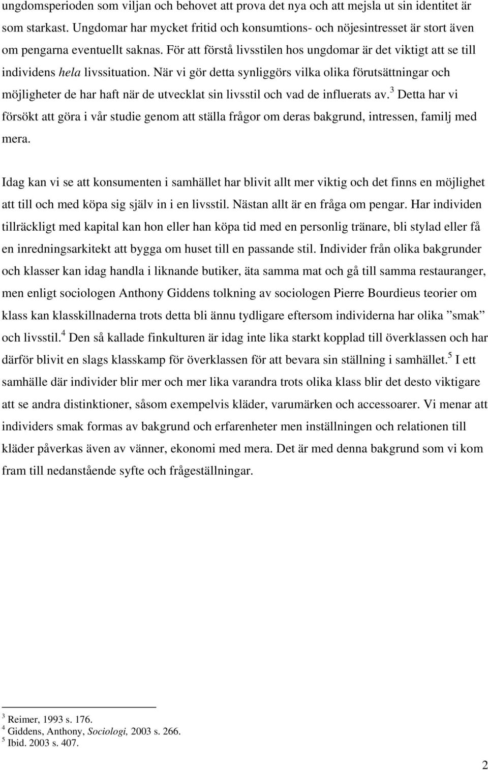 För att förstå livsstilen hos ungdomar är det viktigt att se till individens hela livssituation.