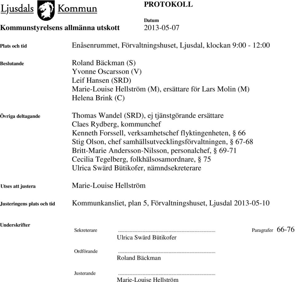 Olson, chef samhällsutvecklingsförvaltningen, 67-68 Britt-Marie Andersson-Nilsson, personalchef, 69-71 Cecilia Tegelberg, folkhälsosamordnare, 75 Ulrica Swärd Bütikofer, nämndsekreterare Marie-Louise