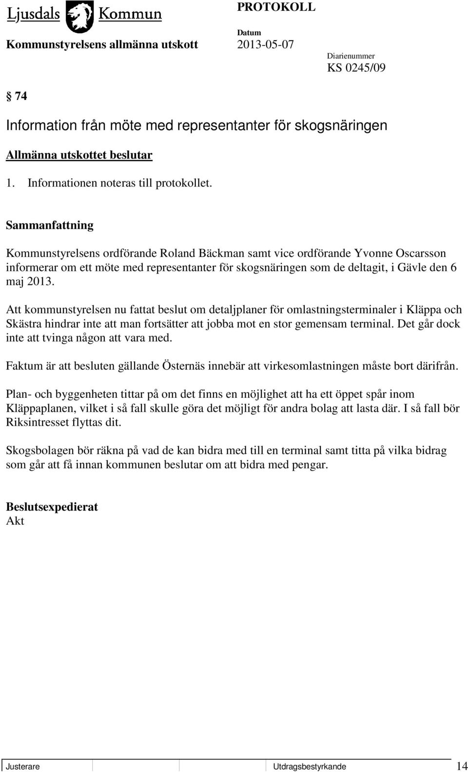 Att kommunstyrelsen nu fattat beslut om detaljplaner för omlastningsterminaler i Kläppa och Skästra hindrar inte att man fortsätter att jobba mot en stor gemensam terminal.