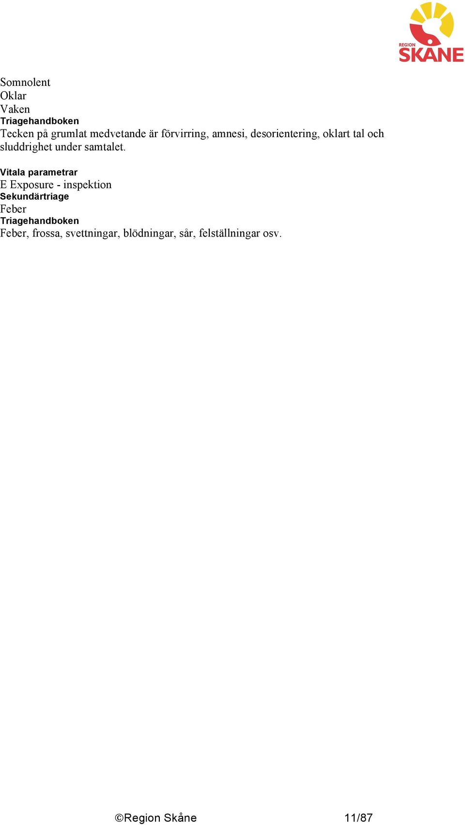 Vitala parametrar E Exposure - inspektion Sekundärtriage Feber
