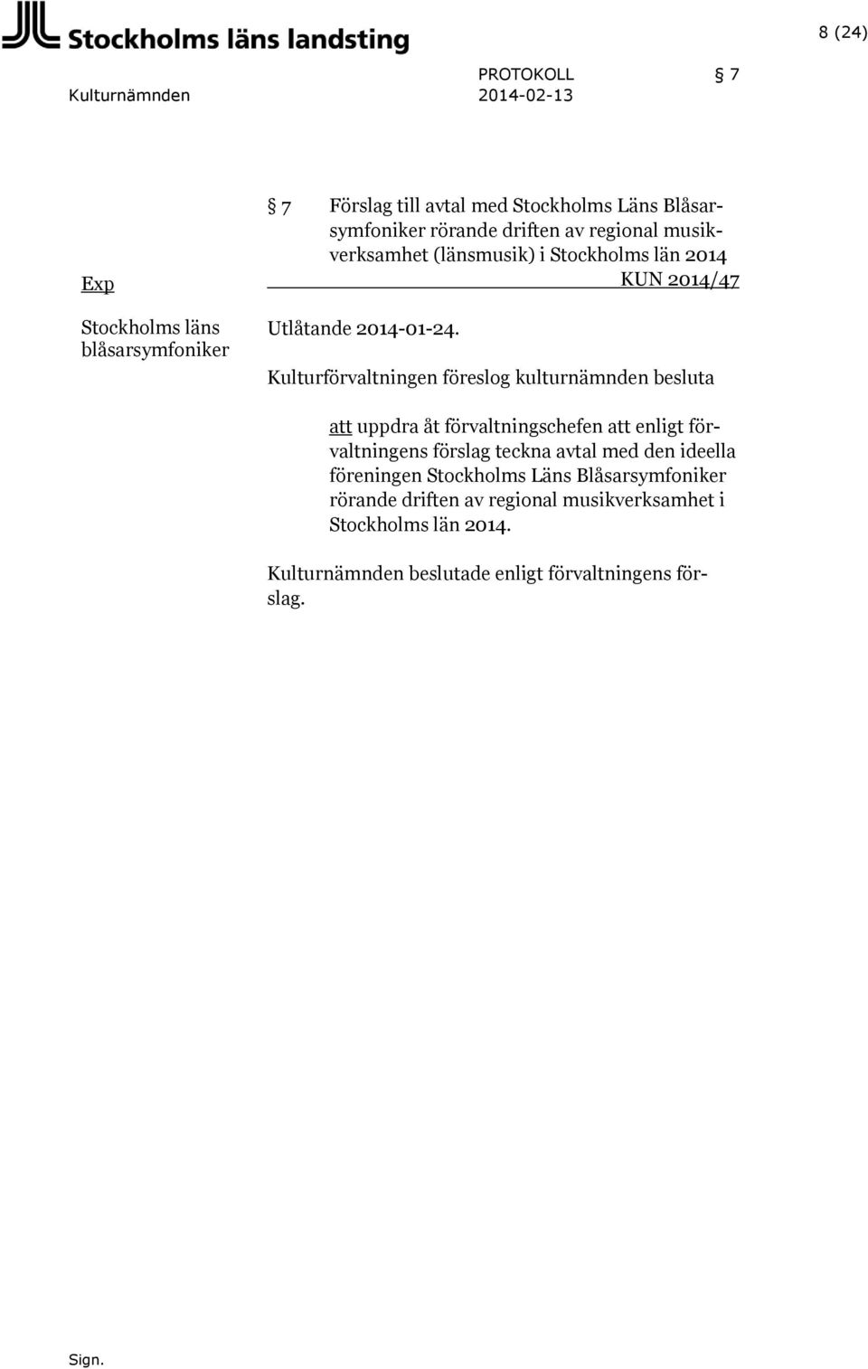Kulturförvaltningen föreslog kulturnämnden besluta att uppdra åt förvaltningschefen att enligt förvaltningens förslag teckna