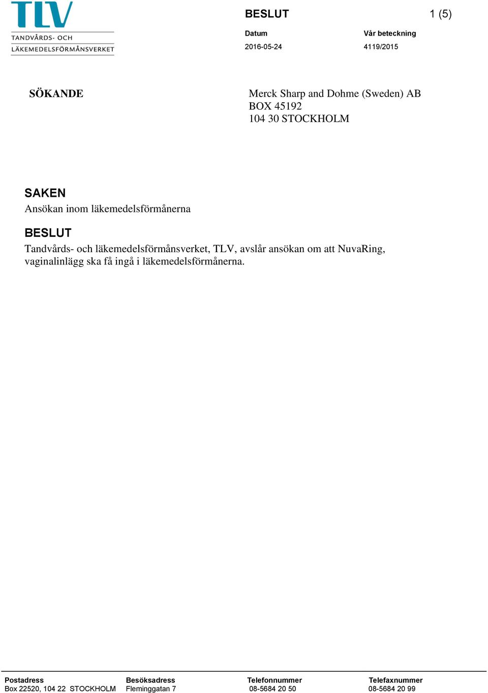 TLV, avslår ansökan om att NuvaRing, vaginalinlägg ska få ingå i läkemedelsförmånerna.