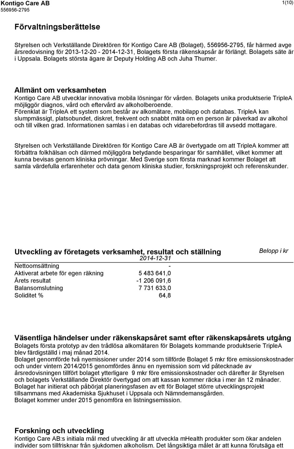 Bolagets unika produktserie TripleA möjliggör diagnos, vård och eftervård av alkoholberoende. Förenklat är TripleA ett system som består av alkomätare, mobilapp och databas.