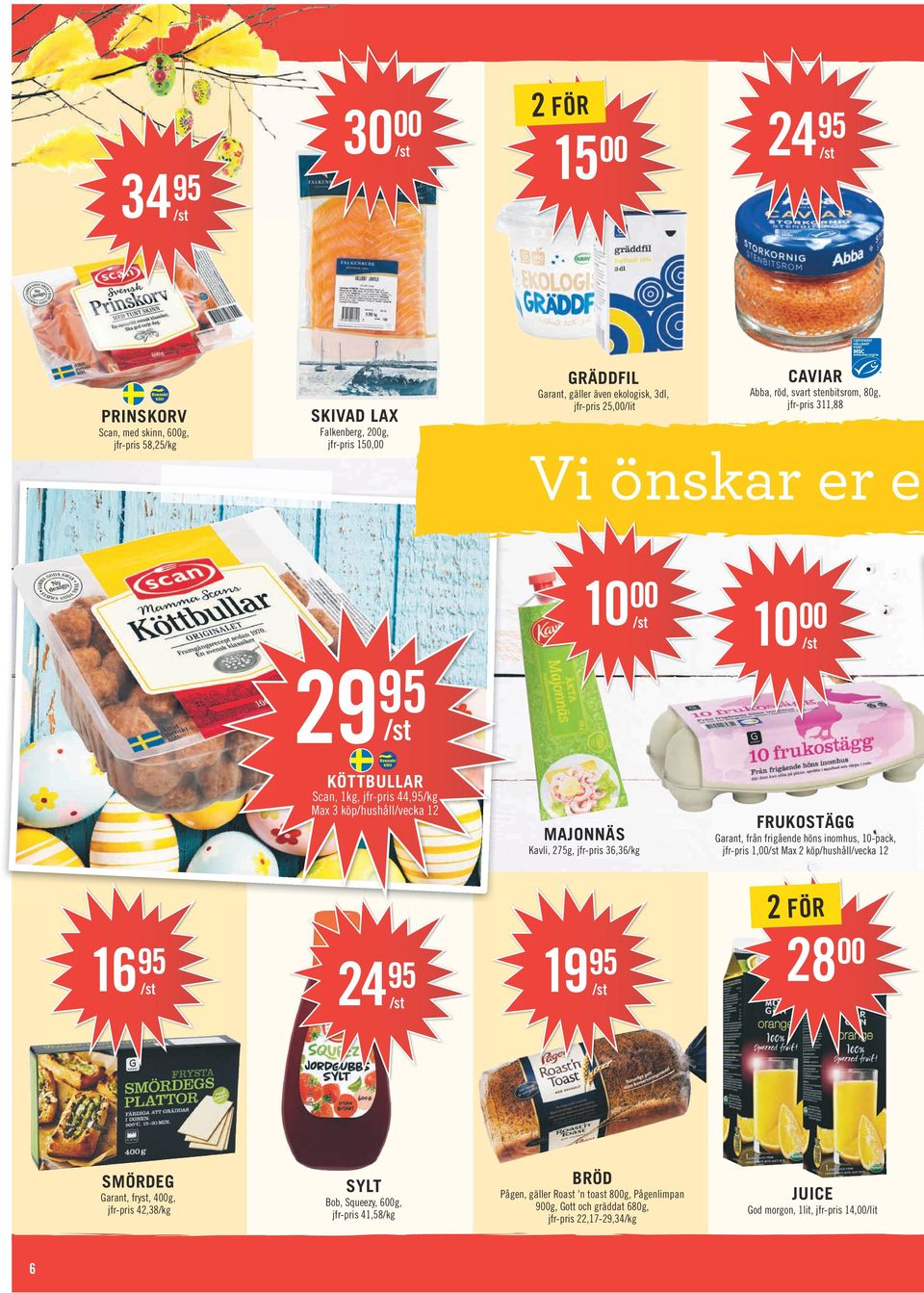 jfr-pris 36,36 FRUKOSTÄGG Garant, från frigående höns inomhus, 10-pack, jfr-pris 1, Max 2 köp/hushåll/vecka 12 16 24 19 28 SMÖRDEG Garant, fryst, 4g, jfr-pris 42,38