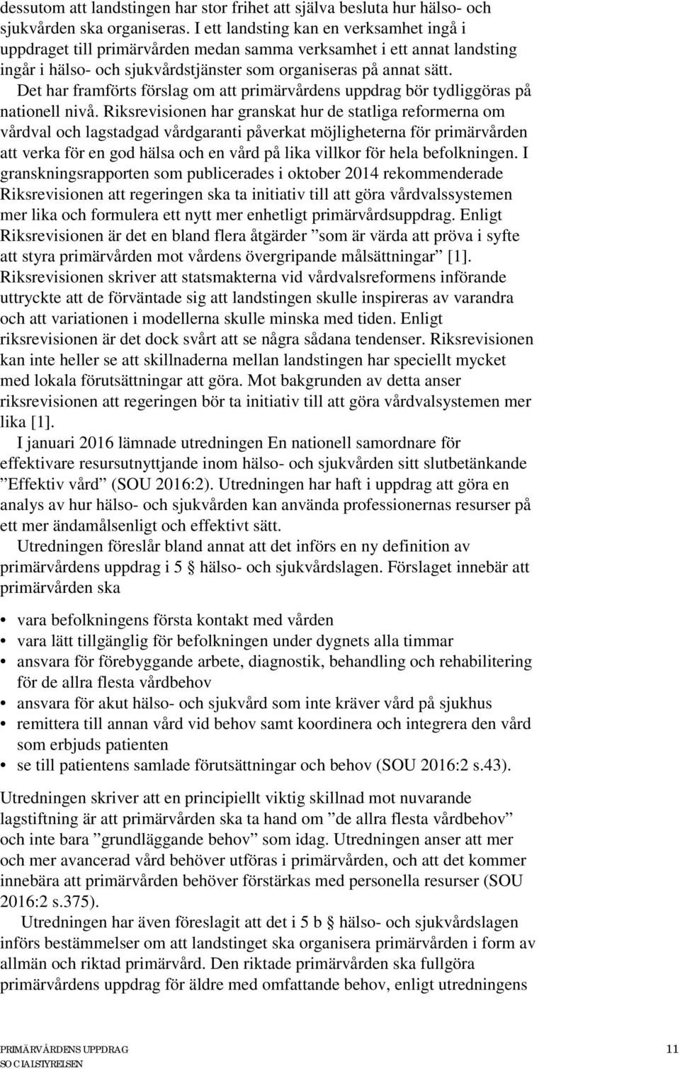 Det har framförts förslag om att primärvårdens uppdrag bör tydliggöras på nationell nivå.