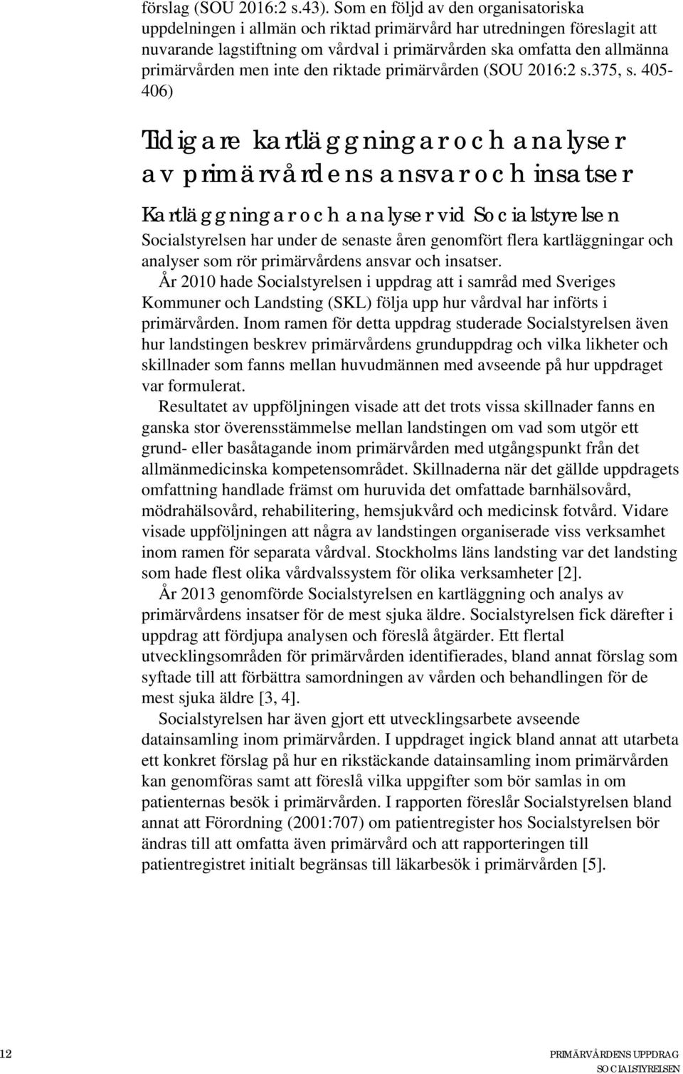 men inte den riktade primärvården (SOU 2016:2 s.375, s.