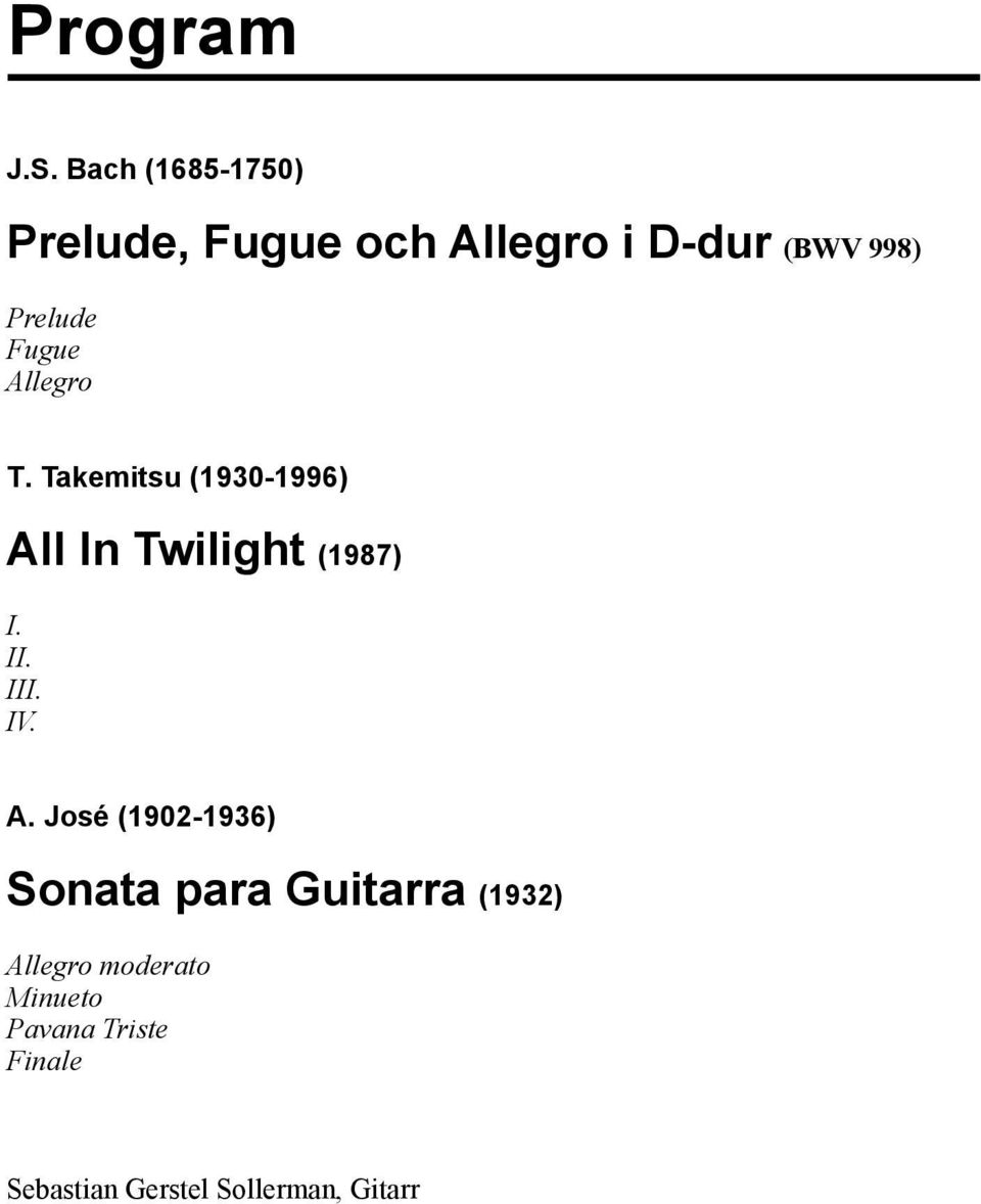 Fugue Allegro T. Takemitsu (1930-1996) All In Twilight (1987) I. II. III.