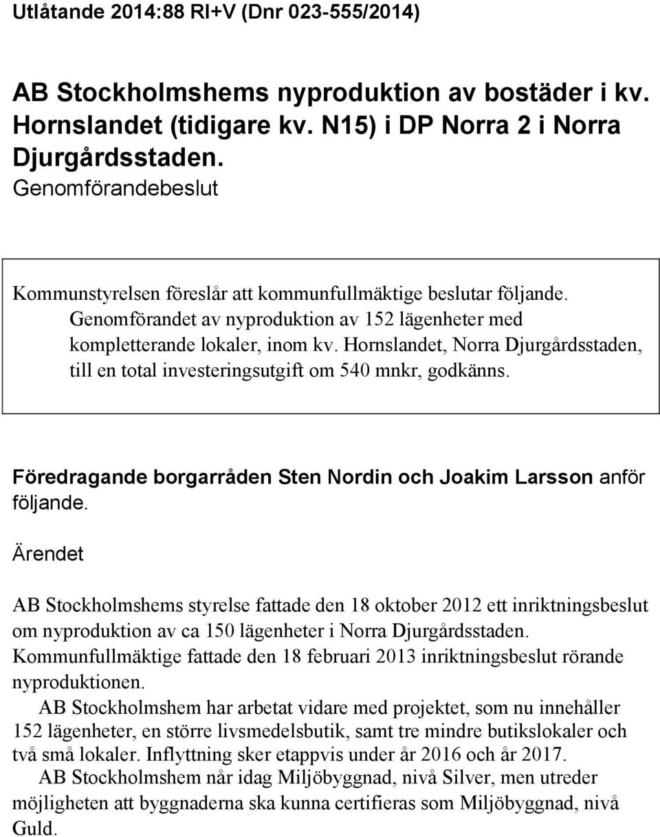 Hornslandet, Norra Djurgårdsstaden, till en total investeringsutgift om 540 mnkr, godkänns. Föredragande borgarråden Sten Nordin och Joakim Larsson anför följande.
