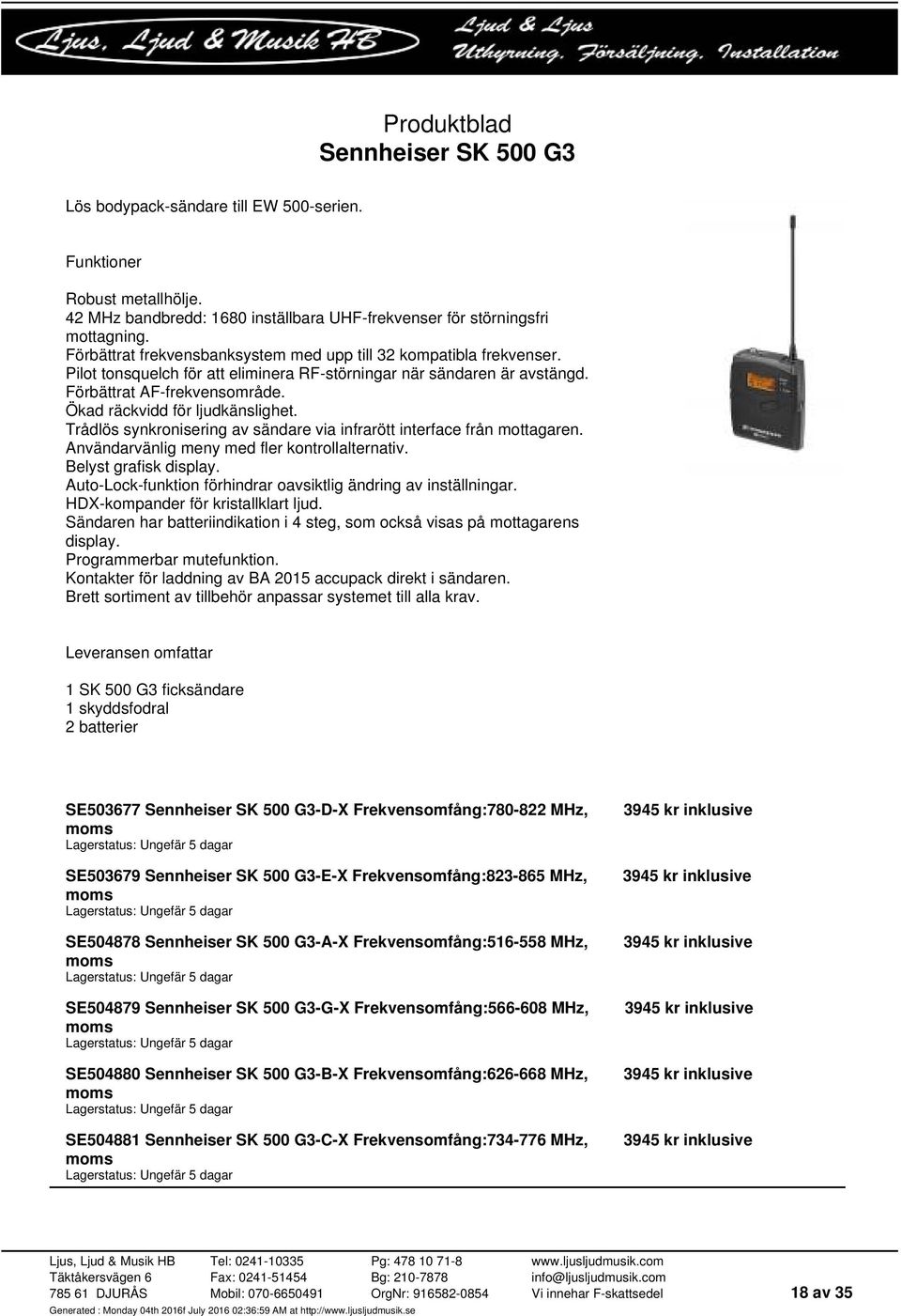 Ökad räckvidd för ljudkänslighet. Trådlös synkronisering av sändare via infrarött interface från mottagaren. Användarvänlig meny med fler kontrollalternativ. Belyst grafisk display.