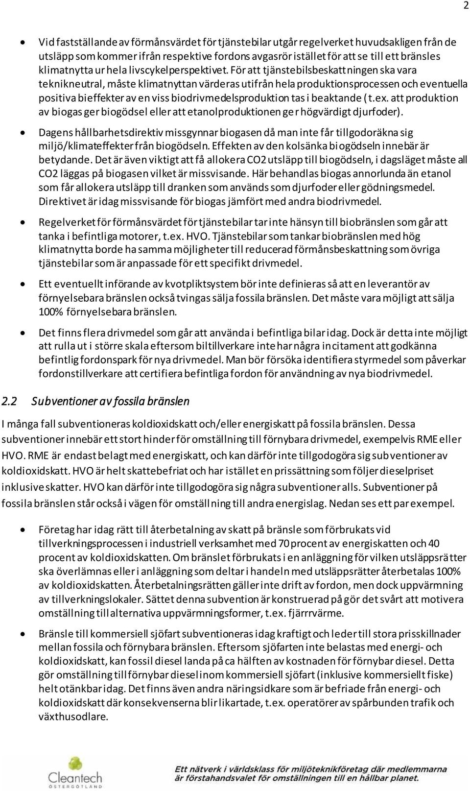 För att tjänstebilsbeskattningen ska vara teknikneutral, måste klimatnyttan värderas utifrån hela produktionsprocessen och eventuella positiva bieffekter av en viss biodrivmedelsproduktion tas i