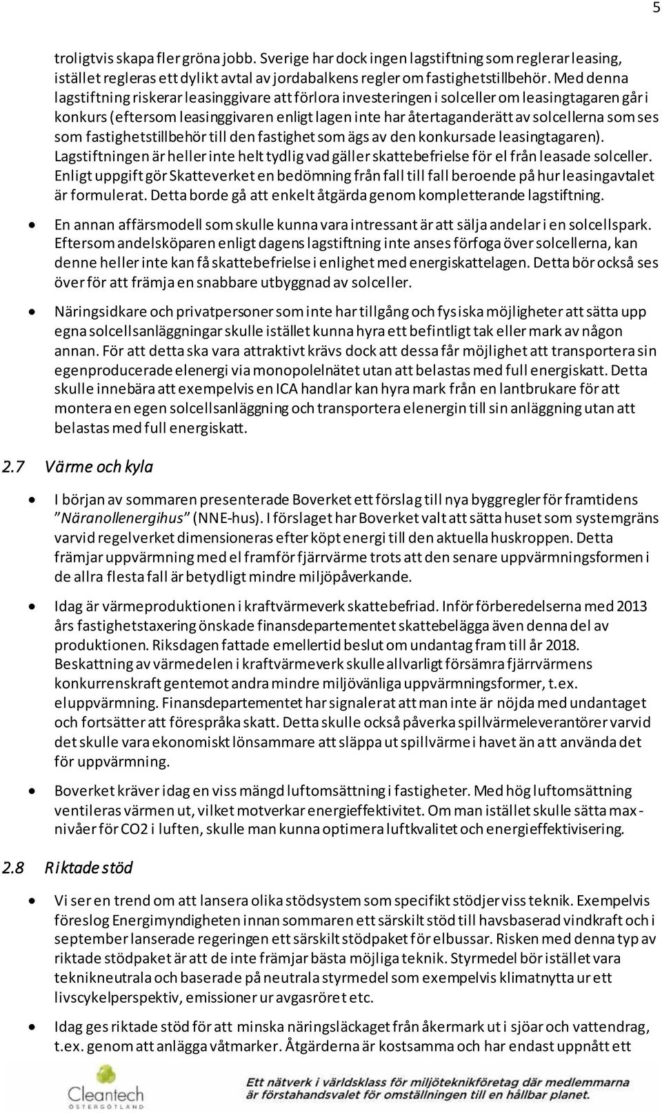 ses som fastighetstillbehör till den fastighet som ägs av den konkursade leasingtagaren). Lagstiftningen är heller inte helt tydlig vad gäller skattebefrielse för el från leasade solceller.