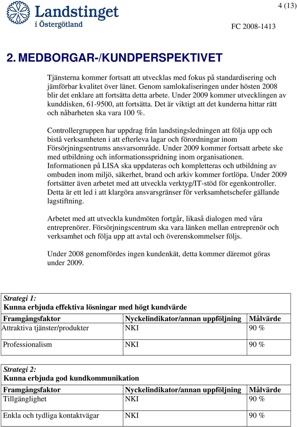 Det är viktigt att det kunderna hittar rätt och nåbarheten ska vara 100 %.