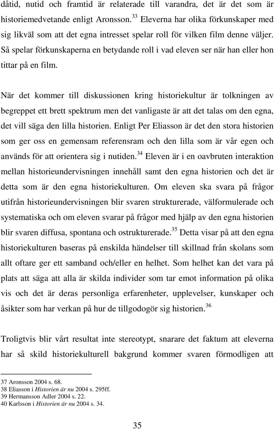 Så spelar förkunskaperna en betydande roll i vad eleven ser när han eller hon tittar på en film.