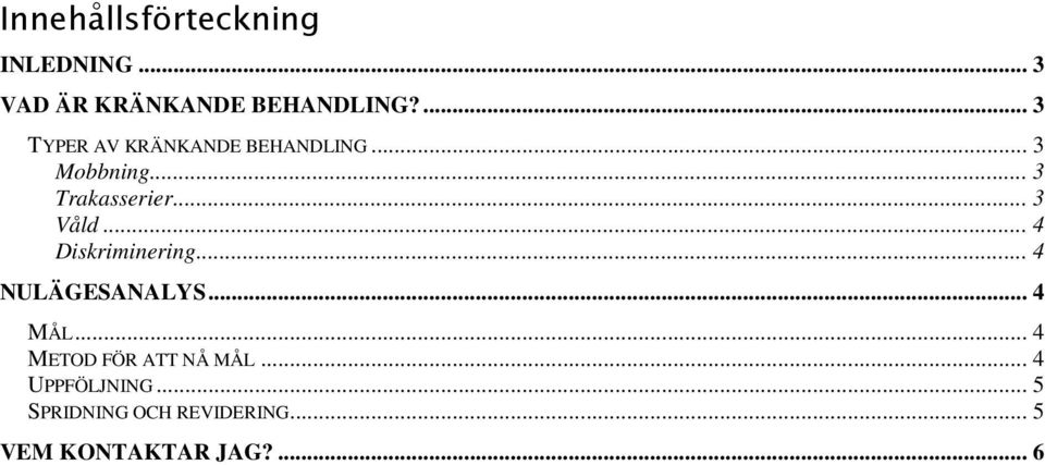 .. 3 Våld... 4 Diskriminering... 4 NULÄGESANALYS... 4 MÅL.