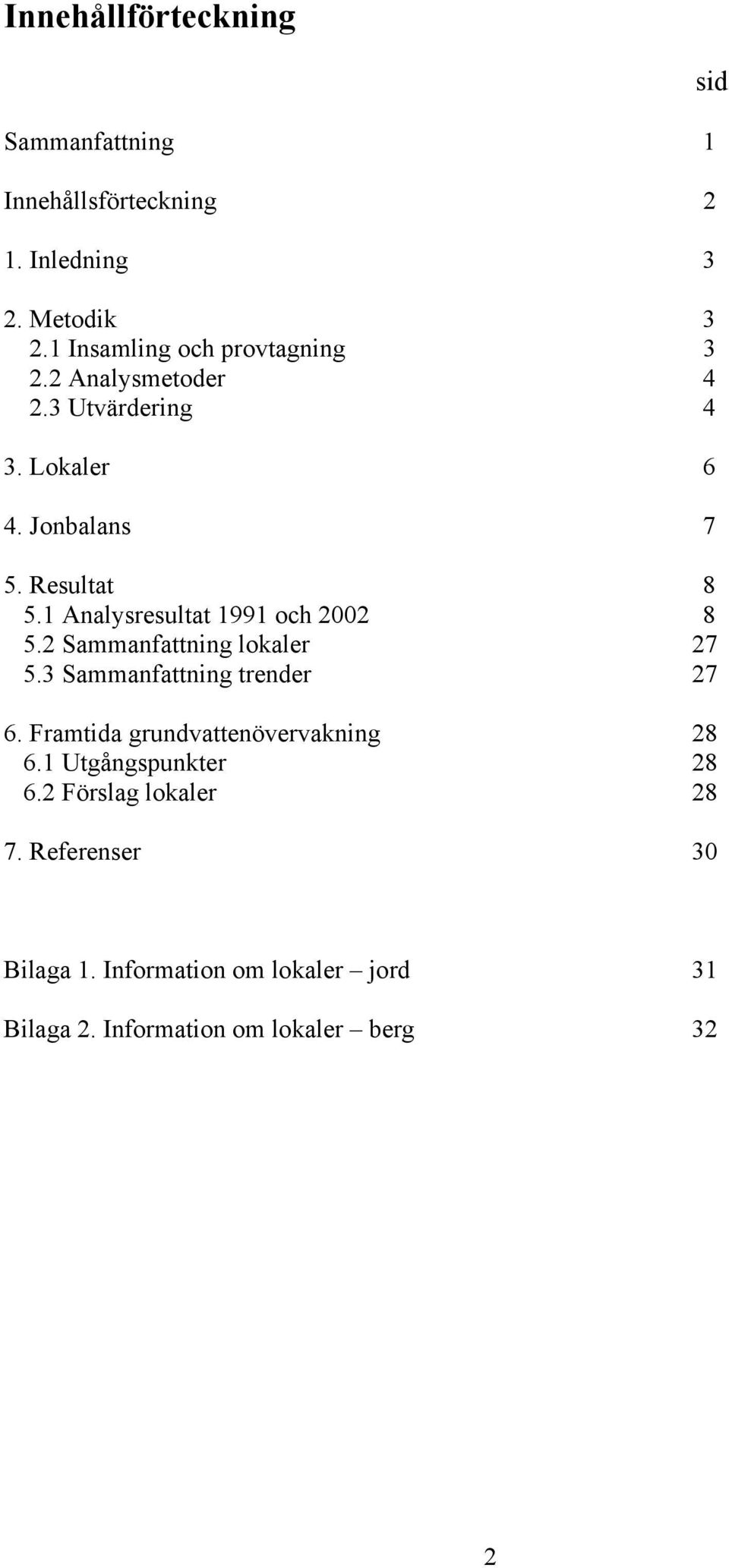 1 Analysresultat 1991 och 2002 8 5.2 Sammanfattning lokaler 27 5.3 Sammanfattning trender 27 6.