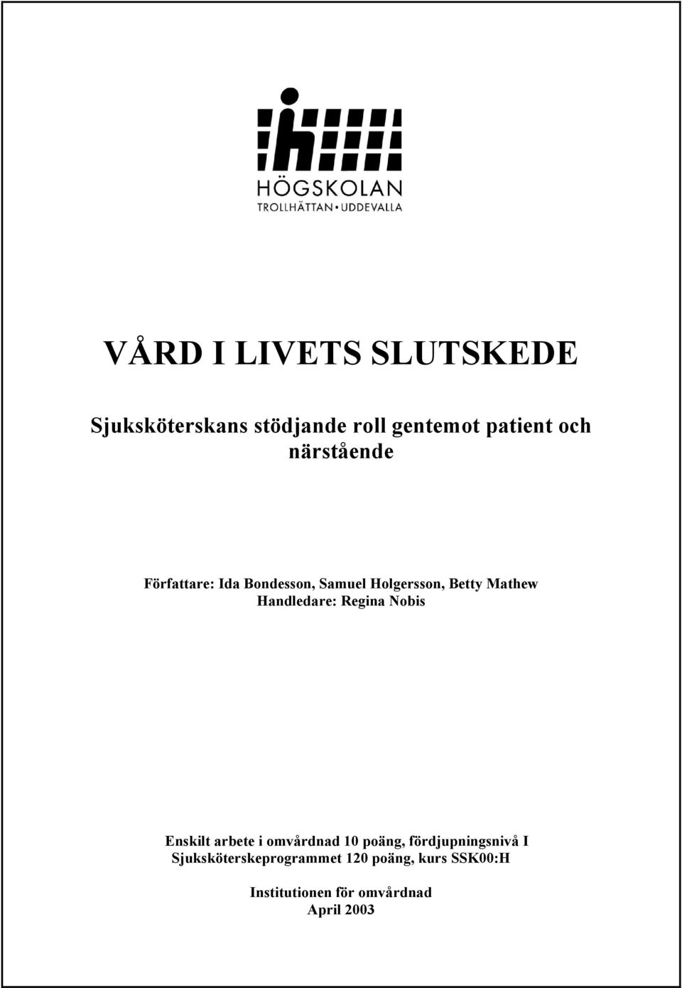 Handledare: Regina Nobis Enskilt arbete i omvårdnad 10 poäng, fördjupningsnivå