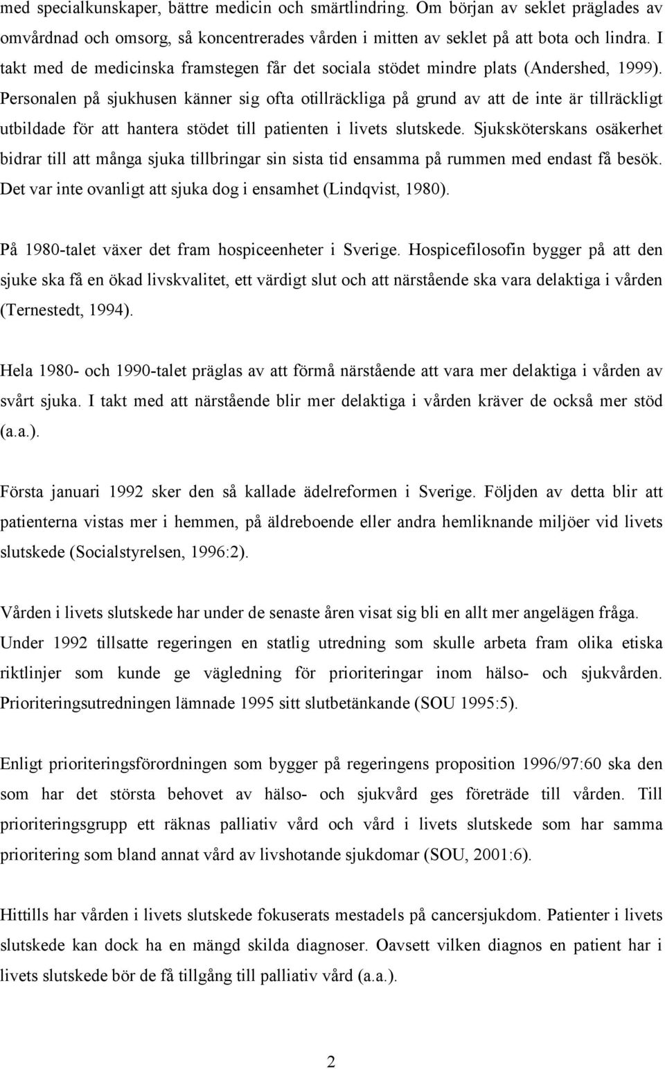 Personalen på sjukhusen känner sig ofta otillräckliga på grund av att de inte är tillräckligt utbildade för att hantera stödet till patienten i livets slutskede.
