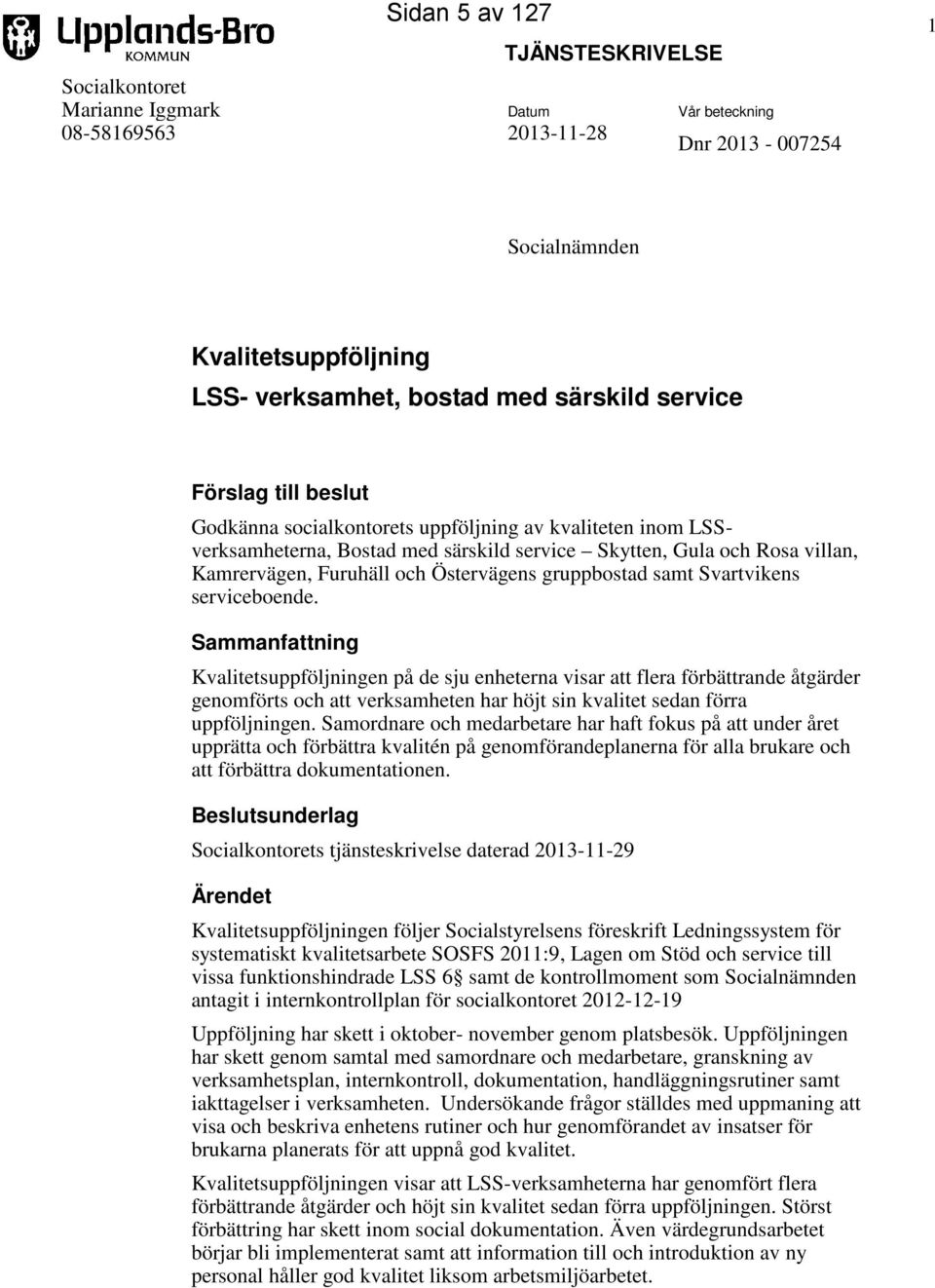 gruppbostad samt Svartvikens serviceboende.