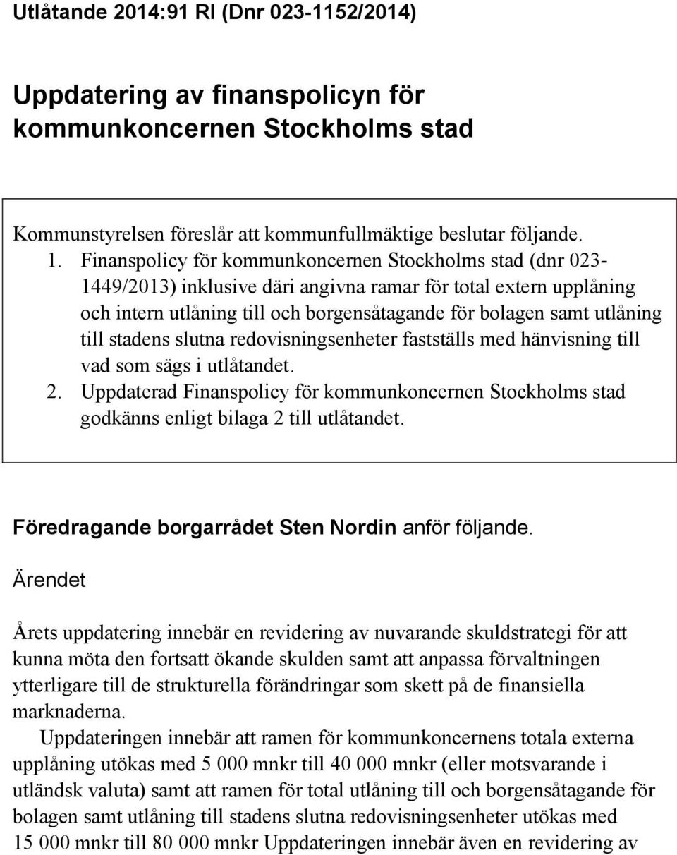 till stadens slutna redovisningsenheter fastställs med hänvisning till vad som sägs i utlåtandet. 2.