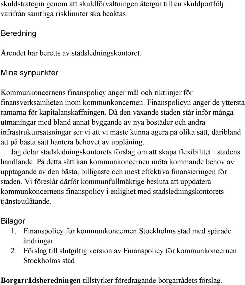 Då den växande staden står inför många utmaningar med bland annat byggande av nya bostäder och andra infrastruktursatsningar ser vi att vi måste kunna agera på olika sätt, däribland att på bästa sätt