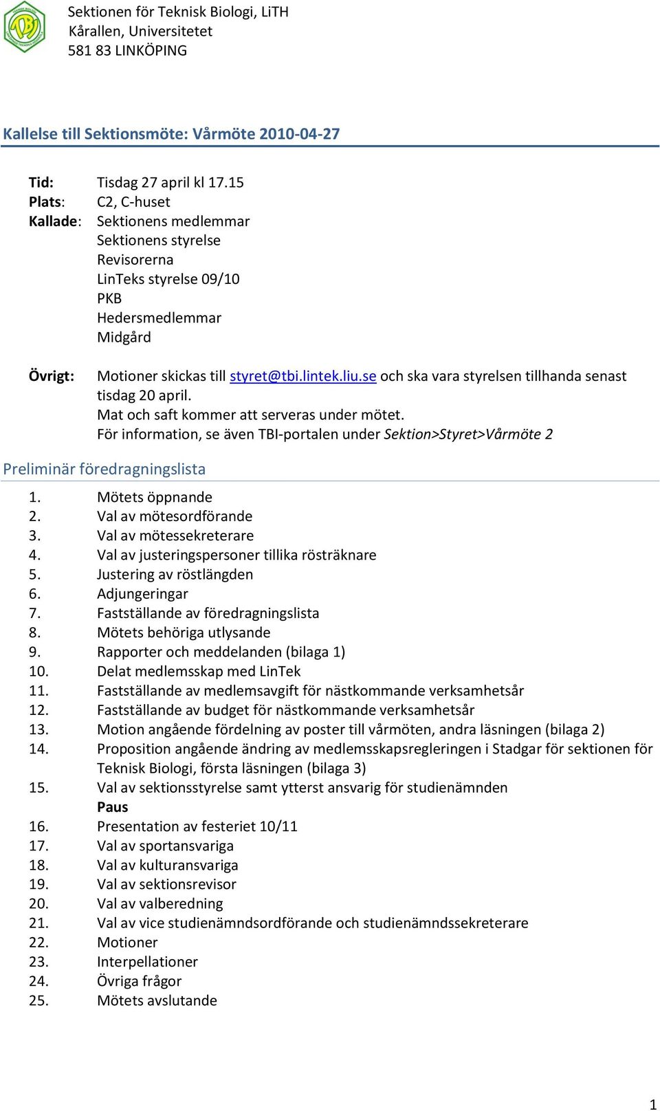 se och ska vara styrelsen tillhanda senast tisdag 20 april. Mat och saft kommer att serveras under mötet.