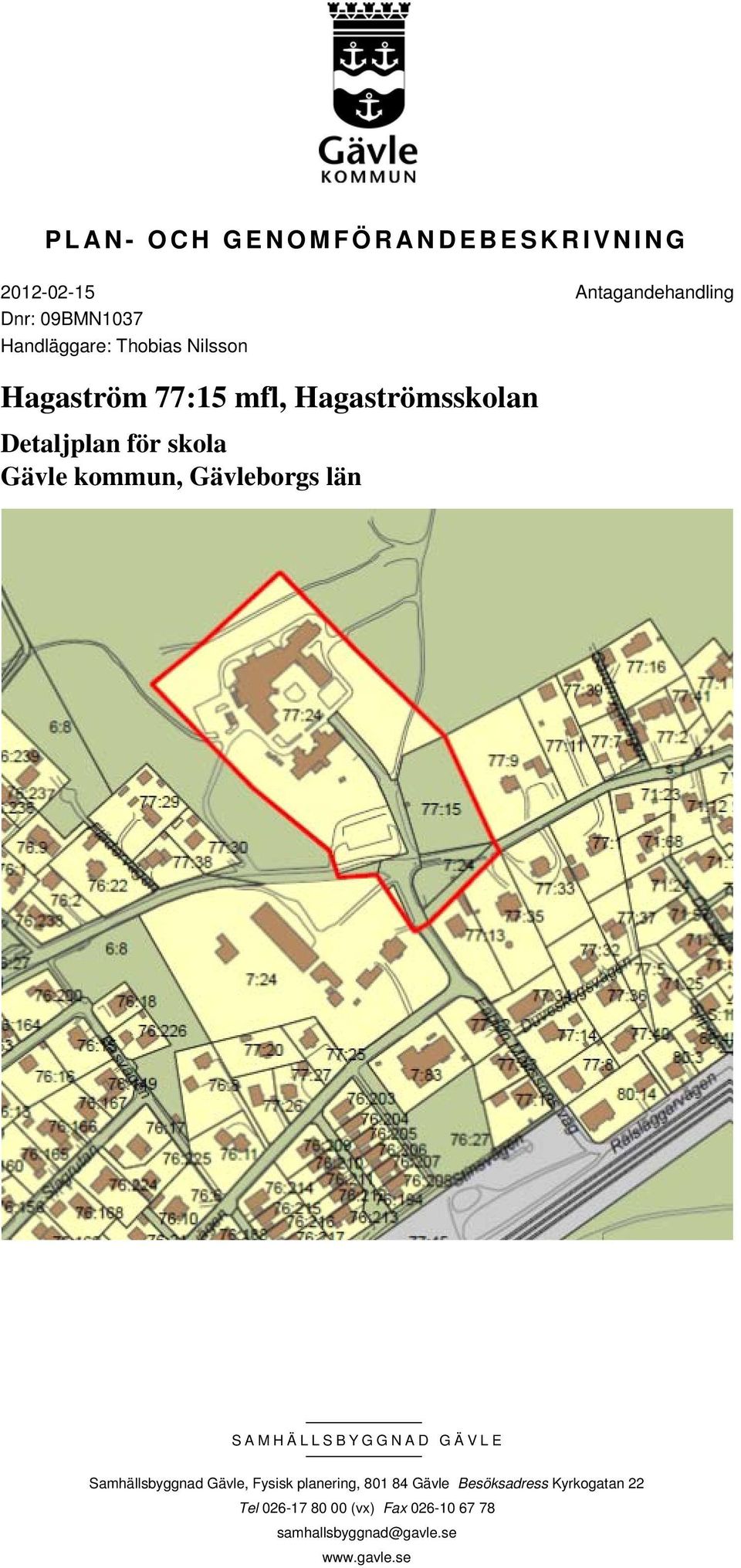 Gävleborgs län SAMHÄLLSBYGGNAD GÄVLE Samhällsbyggnad Gävle, Fysisk planering, 801 84 Gävle