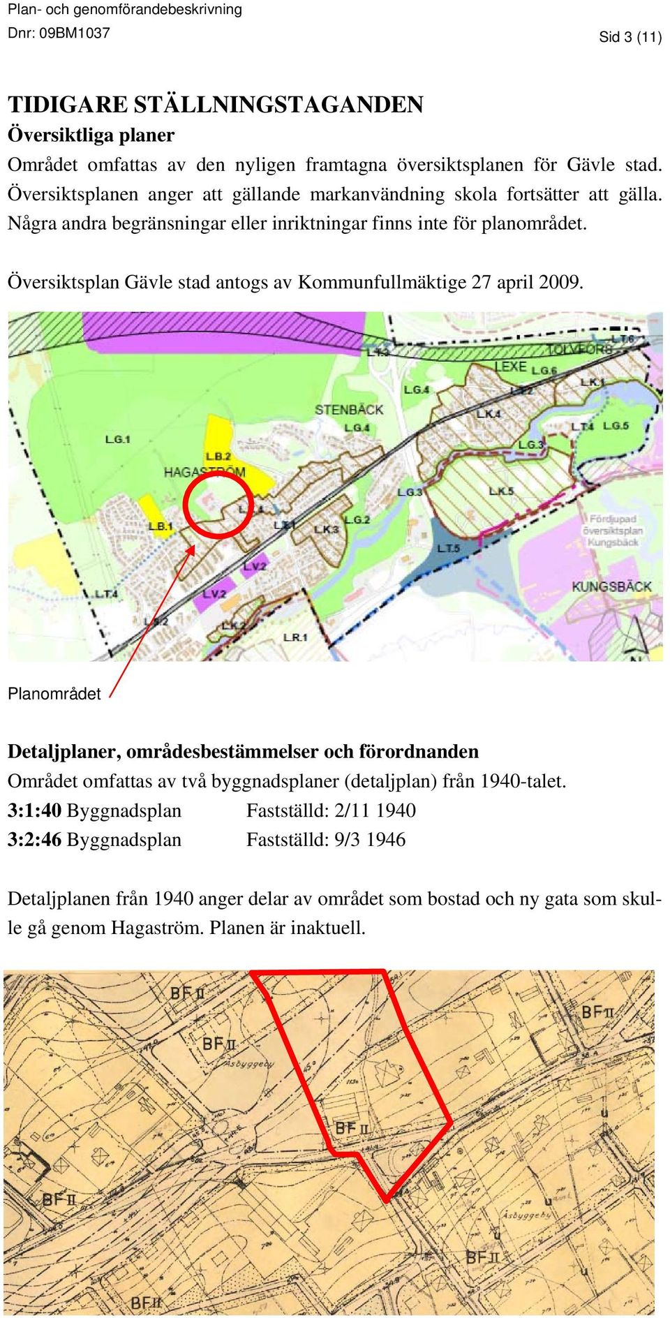 Översiktsplan Gävle stad antogs av Kommunfullmäktige 27 april 2009.