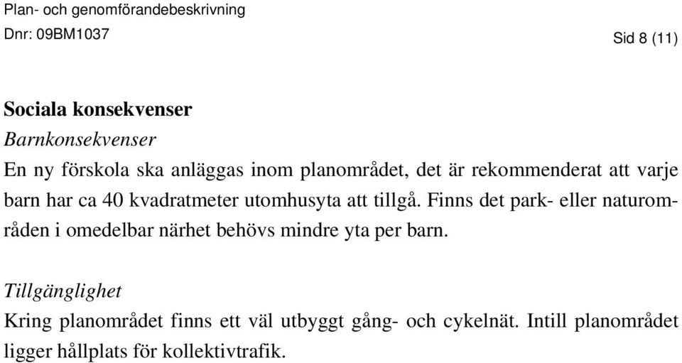 Finns det park- eller naturområden i omedelbar närhet behövs mindre yta per barn.