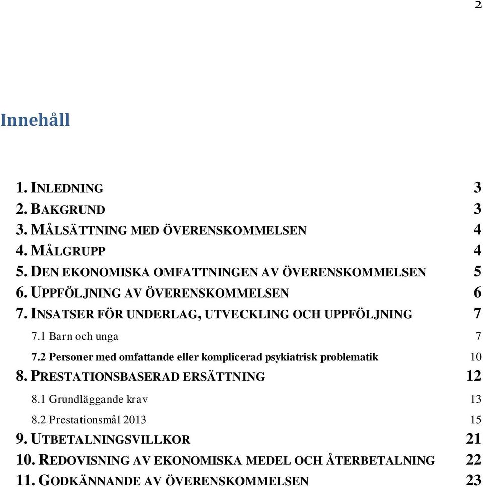 INSATSER FÖR UNDERLAG, UTVECKLING OCH UPPFÖLJNING 7 7.1 Barn och unga 7 7.