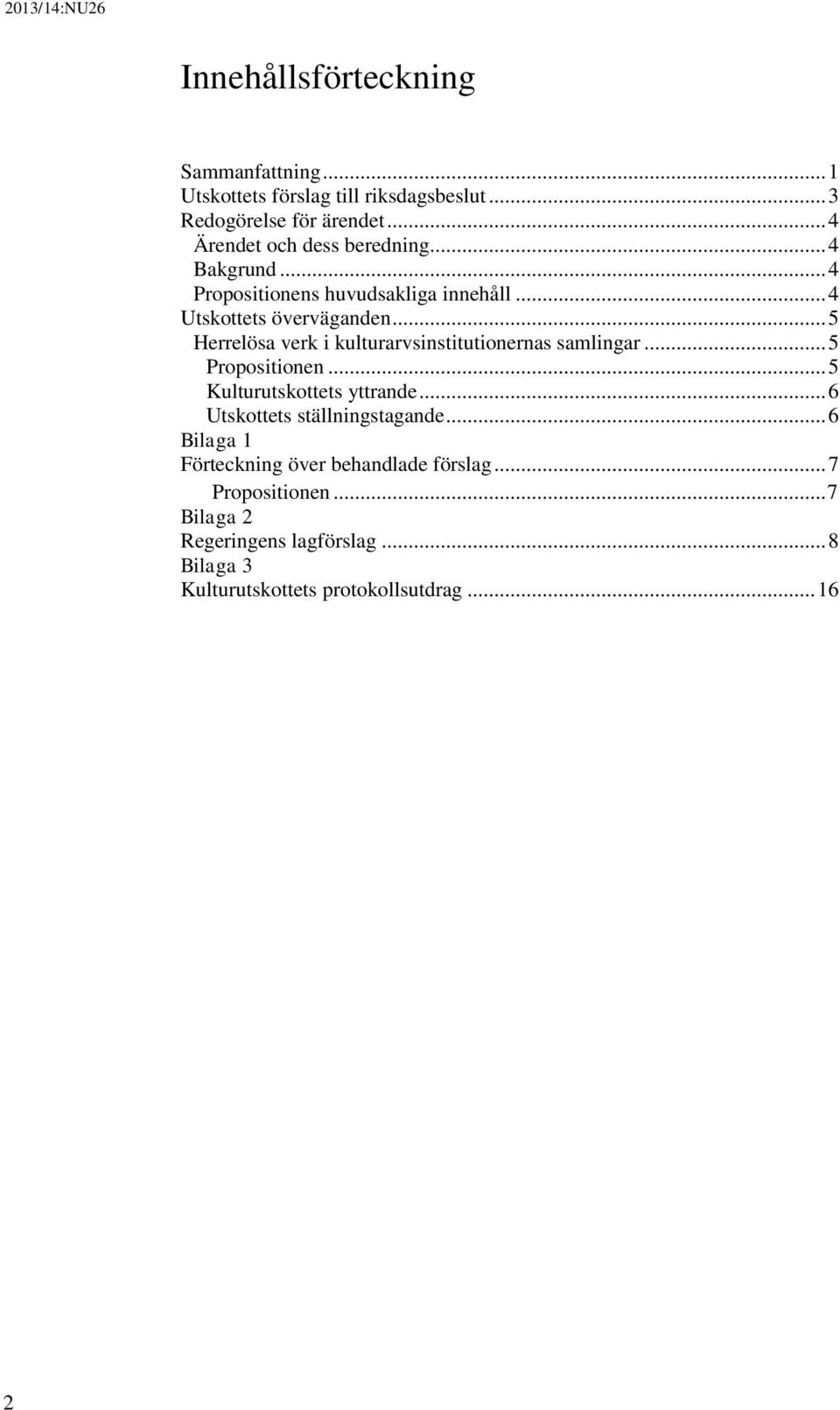 .. 5 Herrelösa verk i kulturarvsinstitutionernas samlingar... 5 Propositionen... 5 Kulturutskottets yttrande.