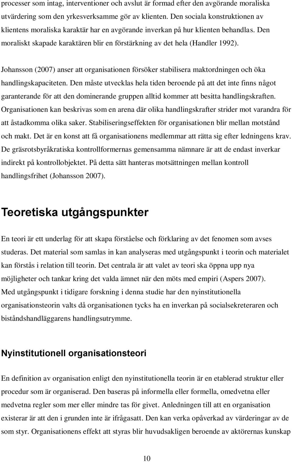 Johansson (2007) anser att organisationen försöker stabilisera maktordningen och öka handlingskapaciteten.