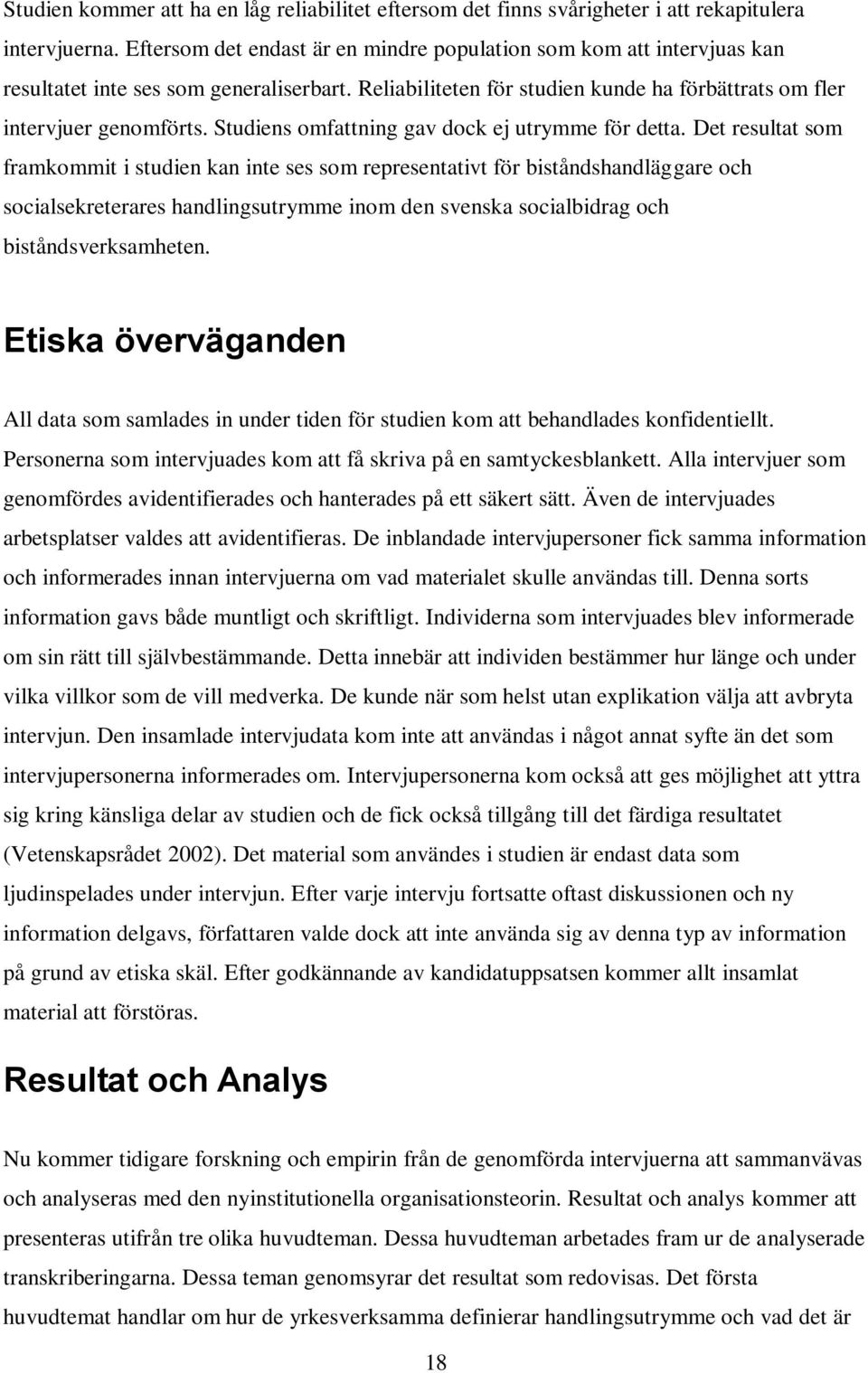 Studiens omfattning gav dock ej utrymme för detta.