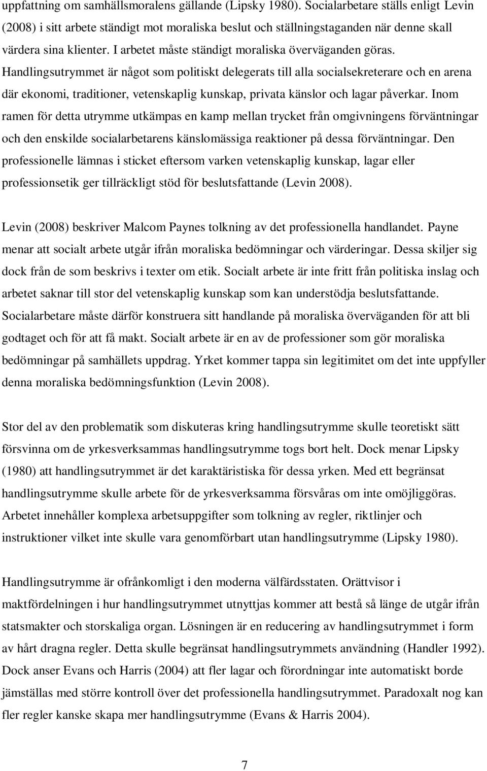 I arbetet måste ständigt moraliska överväganden göras.