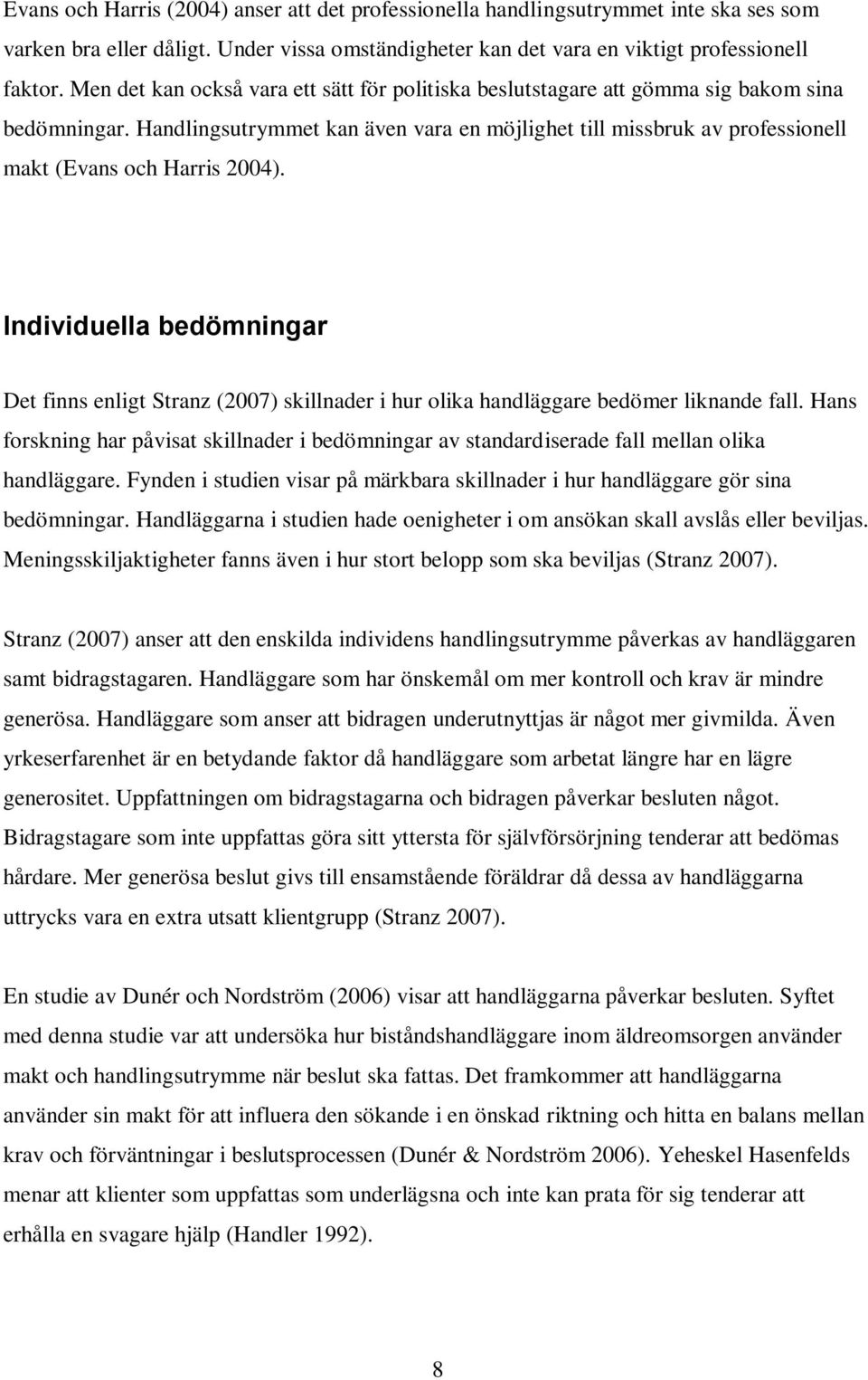 Handlingsutrymmet kan även vara en möjlighet till missbruk av professionell makt (Evans och Harris 2004).